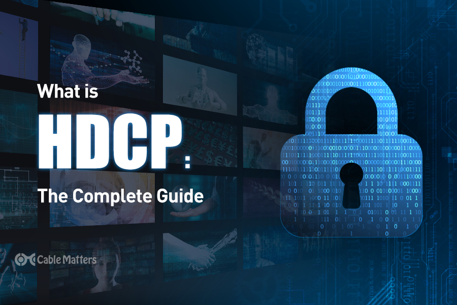  What Is HDCP: The Complete Guide