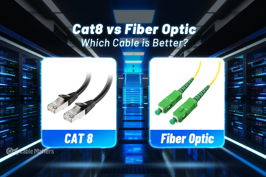 Cat8 vs Fiber Optic: Which Cable is Better?
