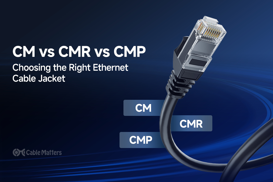CM vs CMR vs CMP: Choosing the Right Ethernet Cable Jacket