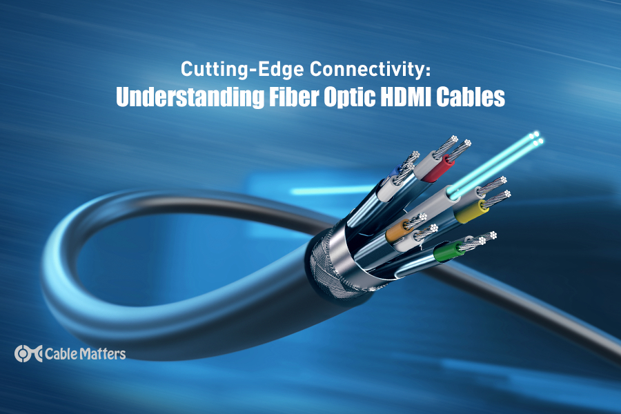 Cutting-Edge Connectivity: Understanding Fiber Optic HDMI Cables