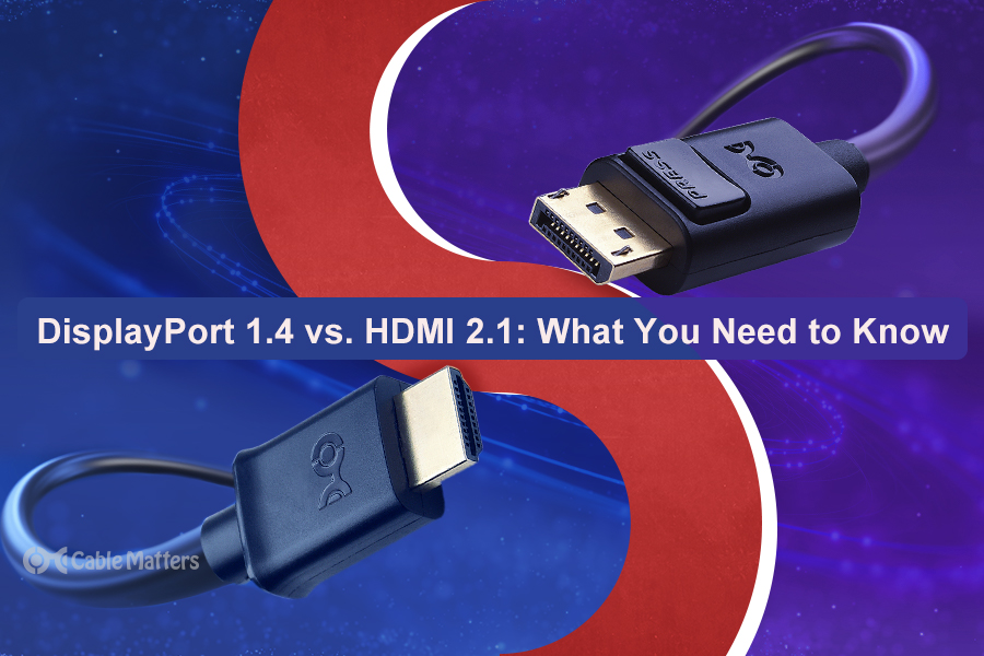 DisplayPort1.4 vs HDMI2.1 What You Need to Know