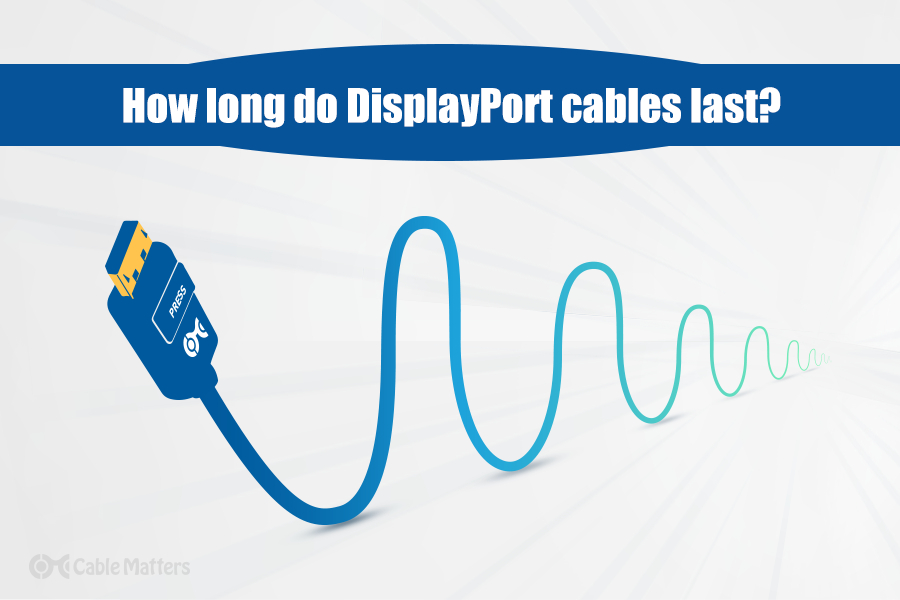 How Long Do DisplayPort Cables Last?