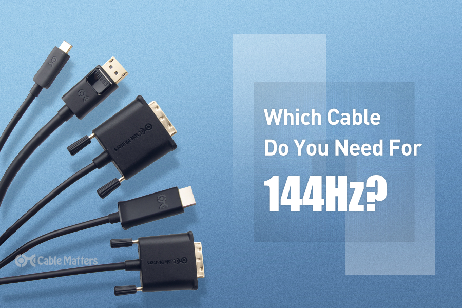 Which Cable Do You Need For 144Hz?