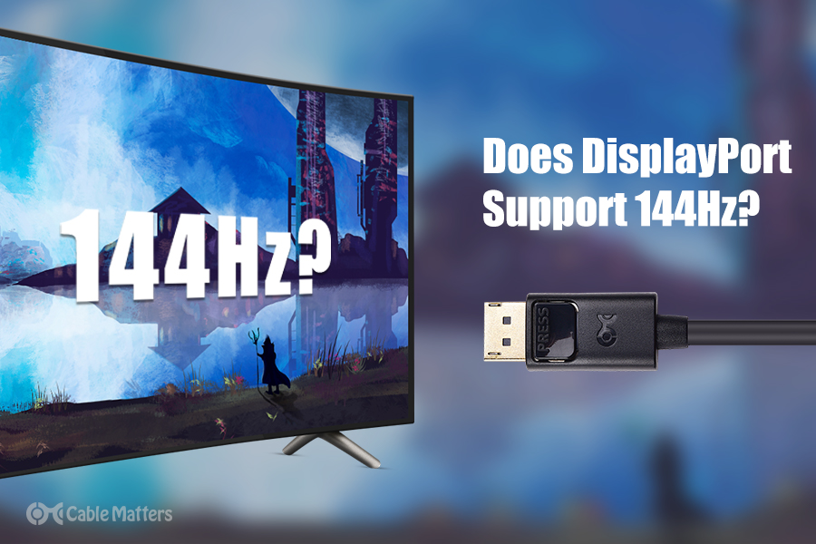 Avenue Ord forsvinde Does DisplayPort Support 144Hz?