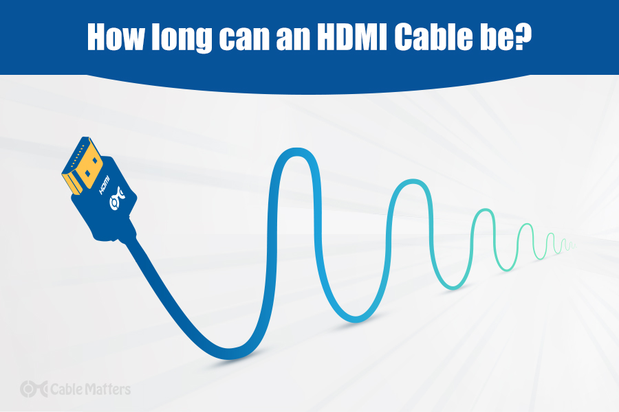 voldgrav slange Forfatning How Long Can an HDMI Cable Be? - HDMI Cable Max Length