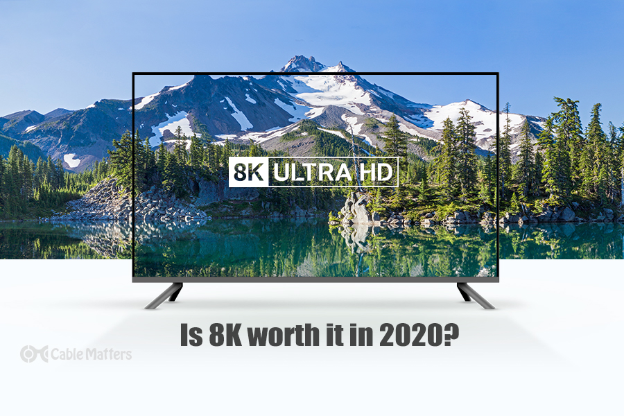 Is 8K worth it in 2020?