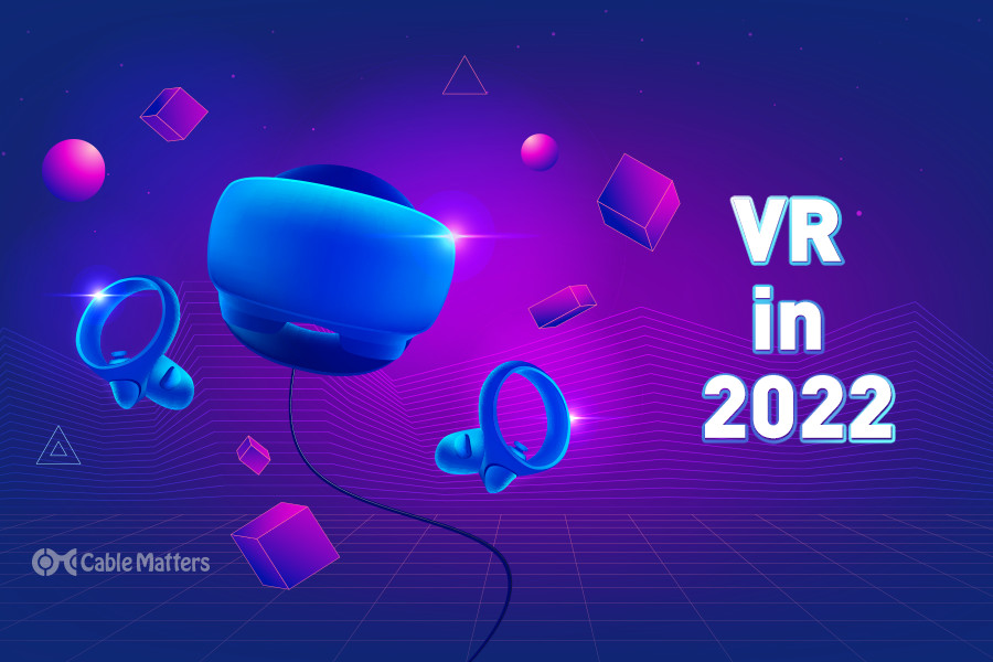 Virtual Reality (VR) – Will 2022 Be the Breakout Year?