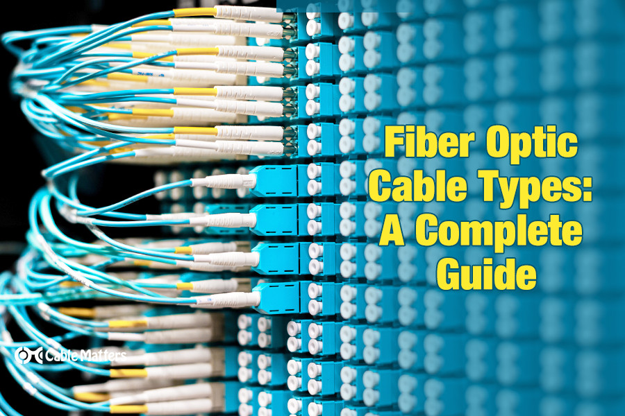 Fiber Optic Cable Types A Complete Guide