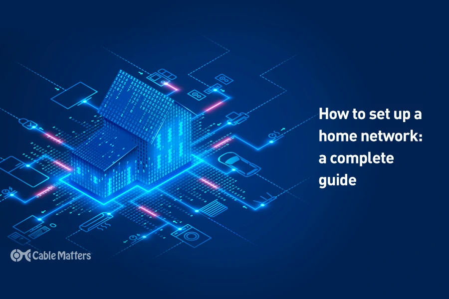 How to Set up a Home Network: A Complete Guide